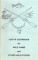 Lucy’s Cookbook On Wild Game & Other Wild Foods