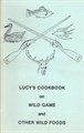 Lucy’s Cookbook On Wild Game & Other Wild Foods