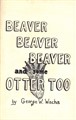 Beaver, Beaver, Beaver & Some Otter Too